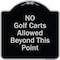 Signmission Designer Series-No Golf Carts Allowed Beyond This Point, 18" x 18", BS-1818-9830 A-DES-BS-1818-9830 - alternate 1